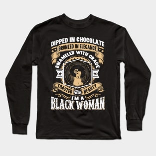 I'm a Black Woman, Dipped in Chocolate, Bronzed in Elegance, Toasted with beauty. Long Sleeve T-Shirt